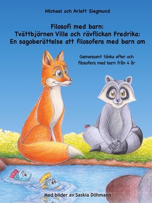 cover image of Filosofi med barn--Tvättbjörnen Ville och rävflickan Fredrika--En sagoberättelse att filosofera med barn om